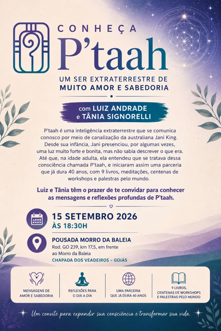 Cartaz da palestra gratuita sobre ufologia na Pousada Morro da Baleia, na Chapada dos Veadeiros, abordando os ensinamentos de P'taah, canalizados por Jani King, com participação de Luiz Andrade e Tânia Signarelli